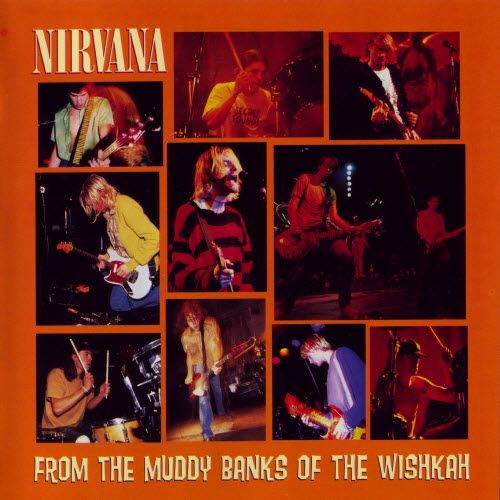 Nirvana  - From The Muddy Banks Of The Wishkah