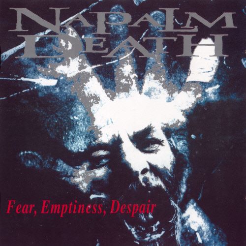 Napalm Death  - Fear, Emptiness, Despair